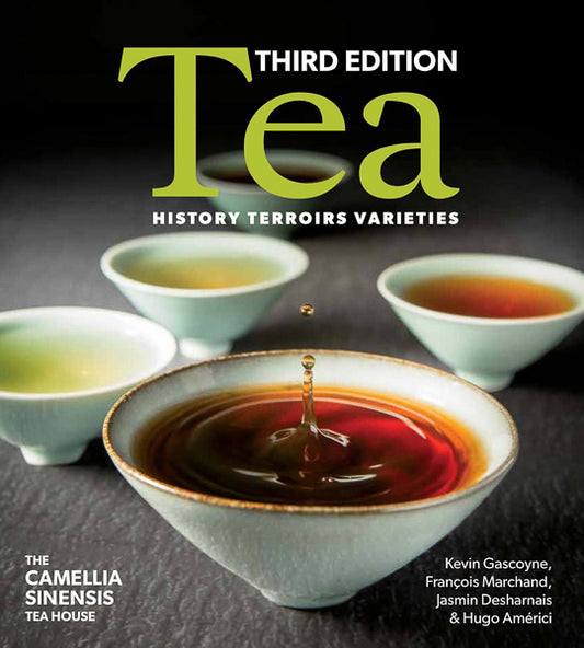 Tea: History, Terroirs, Varieties (Third Edition) by Camellia Sinensis
